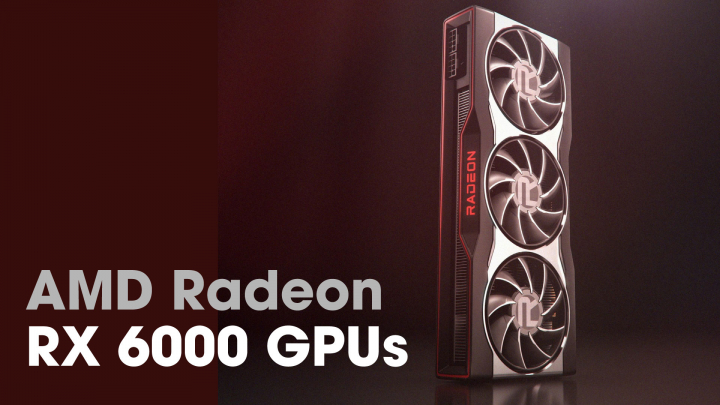 GPU AMD Radeon RX 6000 Series: Tất cả những thông tin cần biết